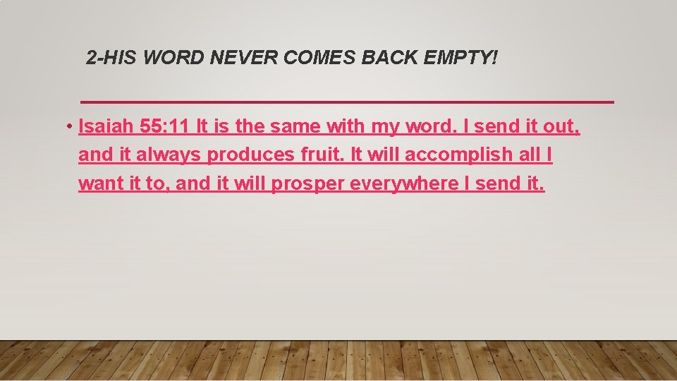 2 -HIS WORD NEVER COMES BACK EMPTY! • Isaiah 55: 11 It is the