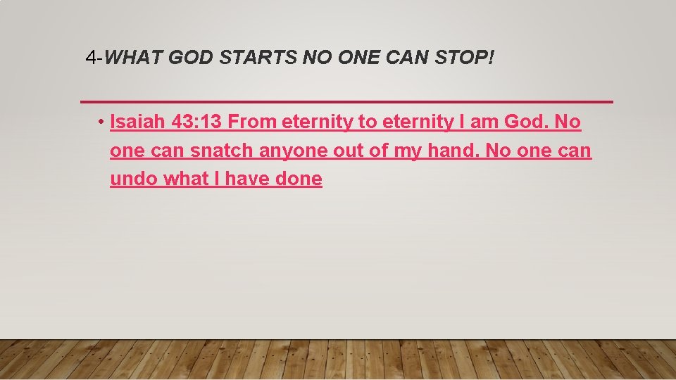 4 -WHAT GOD STARTS NO ONE CAN STOP! • Isaiah 43: 13 From eternity
