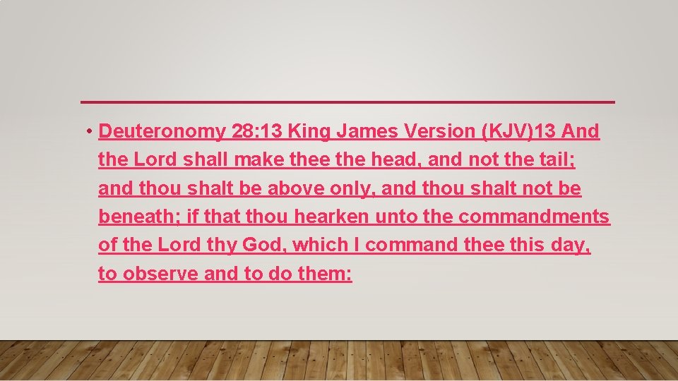  • Deuteronomy 28: 13 King James Version (KJV)13 And the Lord shall make