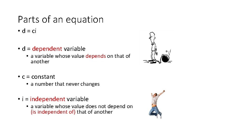 Parts of an equation • d = ci • d = dependent variable •
