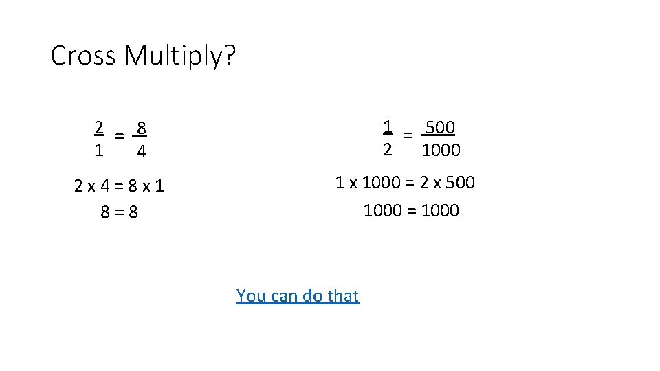 Cross Multiply? 1 = 500 2 1000 2 = 8 1 4 2 x