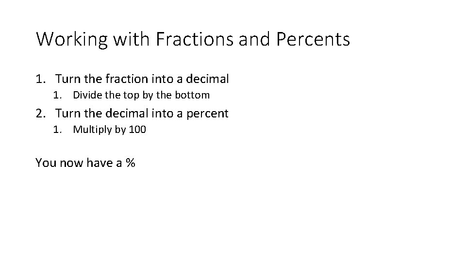 Working with Fractions and Percents 1. Turn the fraction into a decimal 1. Divide