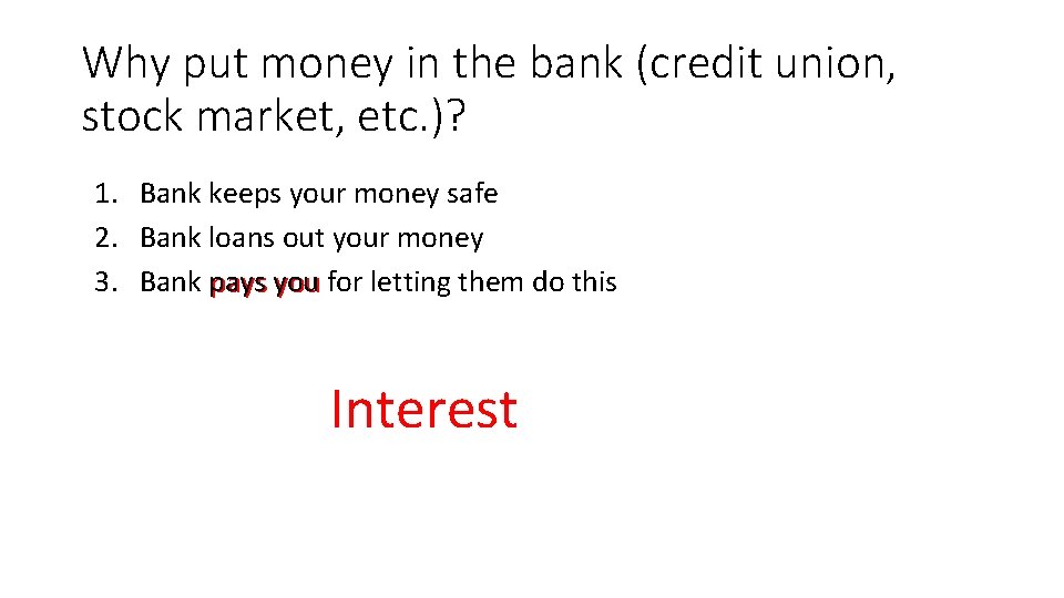 Why put money in the bank (credit union, stock market, etc. )? 1. Bank