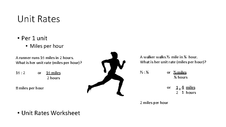 Unit Rates • Per 1 unit • Miles per hour A runner runs 16