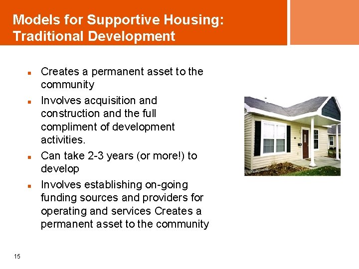 Models for Supportive Housing: Traditional Development n n 15 Creates a permanent asset to