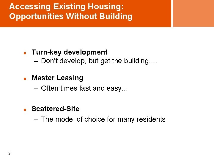 Accessing Existing Housing: Opportunities Without Building n n n 21 Turn-key development – Don’t