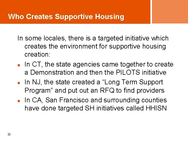 Who Creates Supportive Housing In some locales, there is a targeted initiative which creates