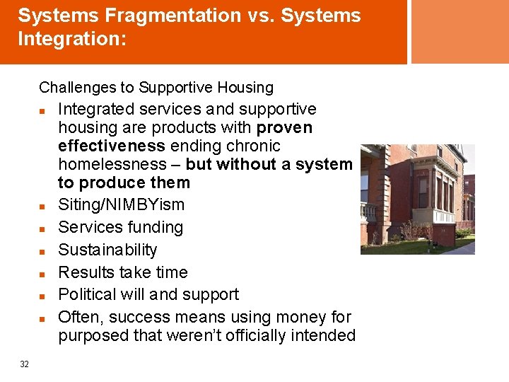 Systems Fragmentation vs. Systems Integration: Challenges to Supportive Housing n n n n 32