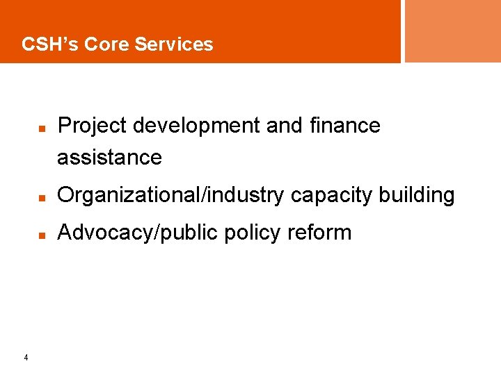 CSH’s Core Services n 4 Project development and finance assistance n Organizational/industry capacity building
