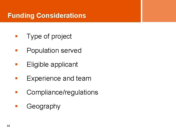 Funding Considerations 44 § Type of project § Population served § Eligible applicant §