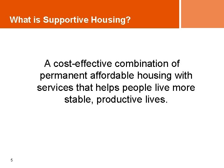 What is Supportive Housing? A cost-effective combination of permanent affordable housing with services that