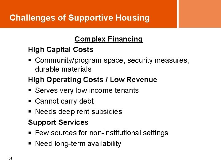 Challenges of Supportive Housing Complex Financing High Capital Costs § Community/program space, security measures,