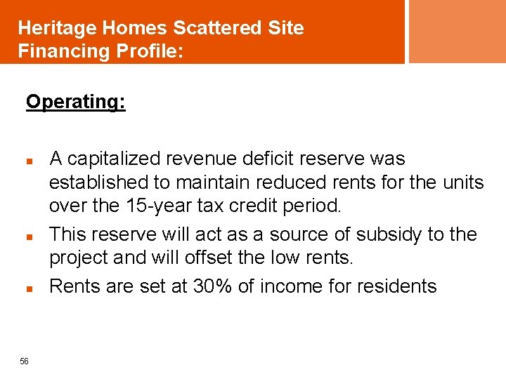 Heritage Homes Scattered Site Financing Profile: Operating: n n n 56 A capitalized revenue
