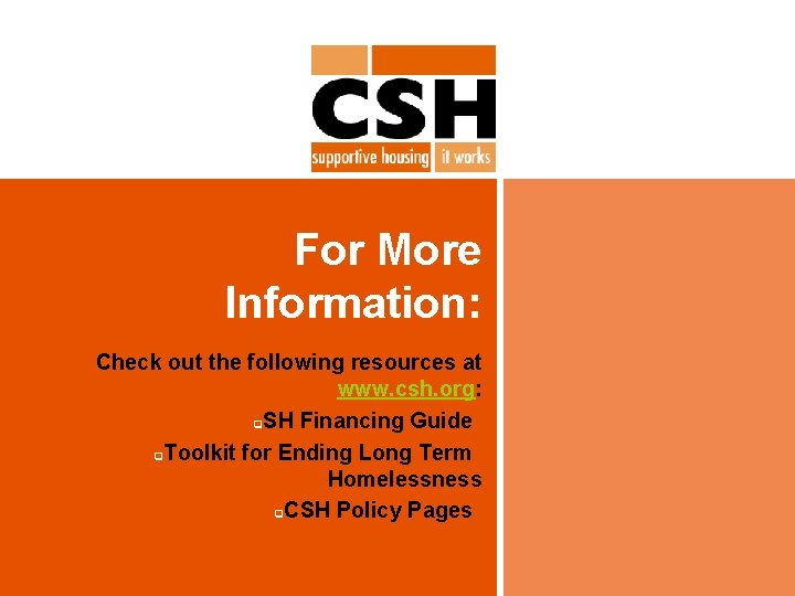 For More Information: Check out the following resources at www. csh. org: q. SH