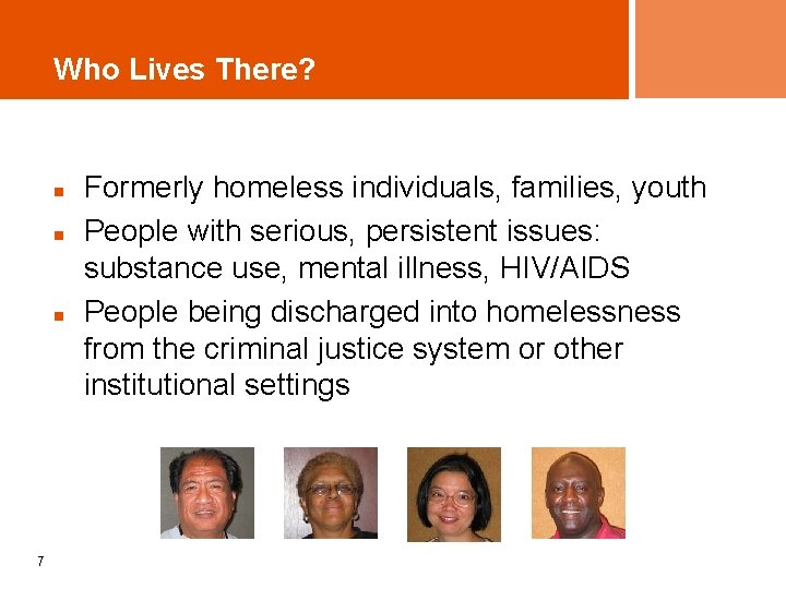 Who Lives There? n n n 7 Formerly homeless individuals, families, youth People with