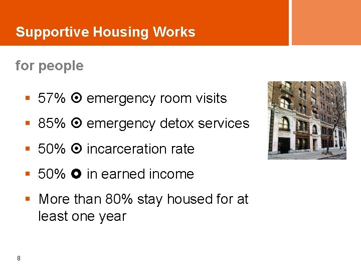 Supportive Housing Works for people § 57% emergency room visits § 85% emergency detox