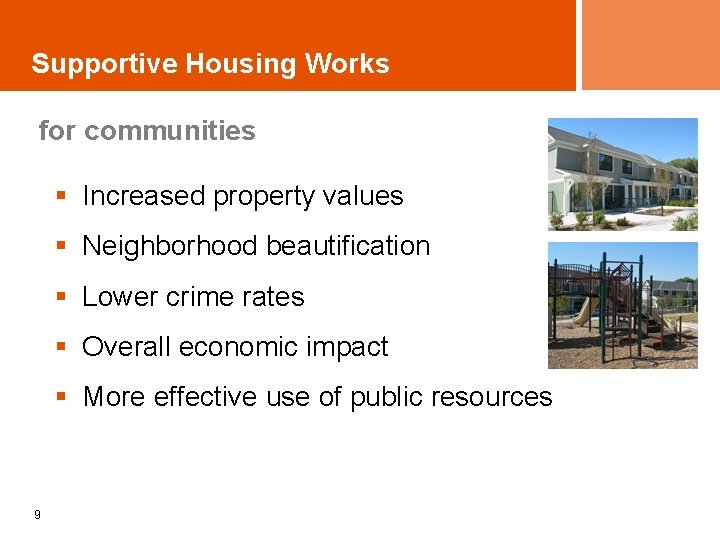 Supportive Housing Works for communities § Increased property values § Neighborhood beautification § Lower