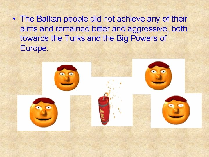  • The Balkan people did not achieve any of their aims and remained