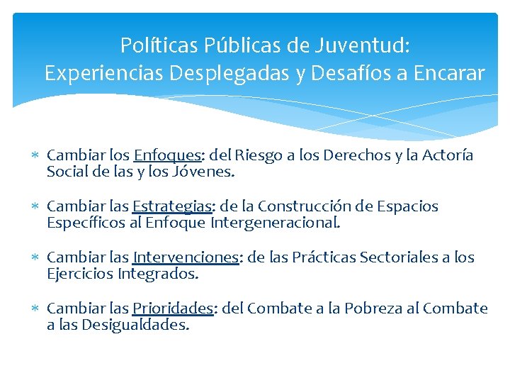 Políticas Públicas de Juventud: Experiencias Desplegadas y Desafíos a Encarar Cambiar los Enfoques: del