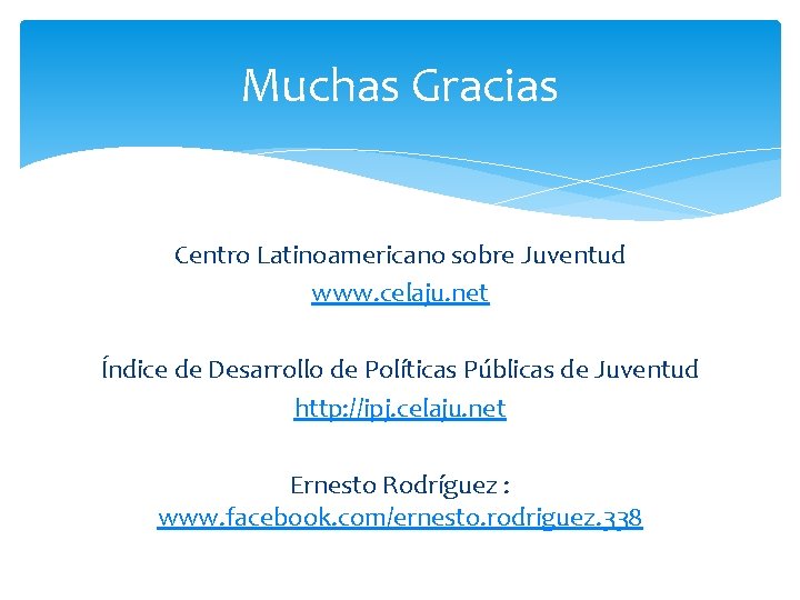 Muchas Gracias Centro Latinoamericano sobre Juventud www. celaju. net Índice de Desarrollo de Políticas