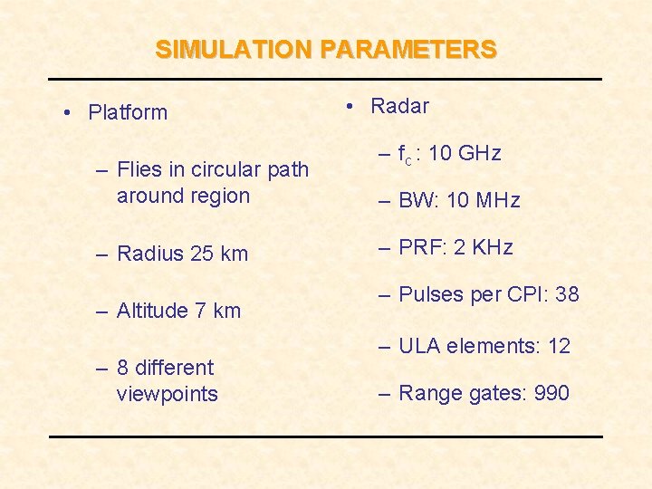 SIMULATION PARAMETERS • Platform – Flies in circular path around region – Radius 25 SIMULATION PARAMETERS • Platform – Flies in circular path around region – Radius 25