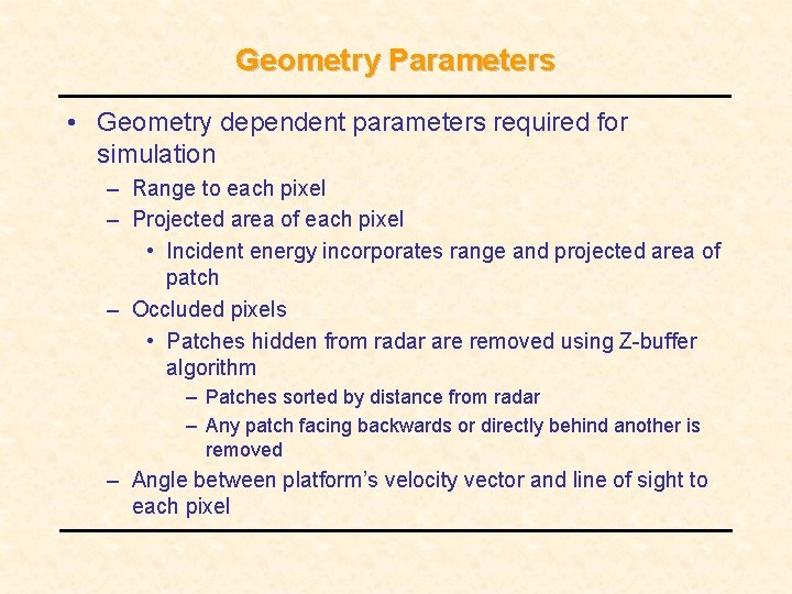 Geometry Parameters • Geometry dependent parameters required for simulation – Range to each pixel Geometry Parameters • Geometry dependent parameters required for simulation – Range to each pixel