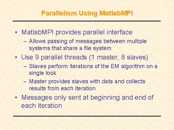 Parallelism Using Matlab. MPI • Matlab. MPI provides parallel interface – Allows passing of Parallelism Using Matlab. MPI • Matlab. MPI provides parallel interface – Allows passing of