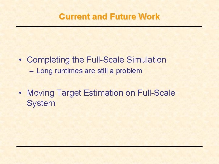 Current and Future Work • Completing the Full-Scale Simulation – Long runtimes are still Current and Future Work • Completing the Full-Scale Simulation – Long runtimes are still