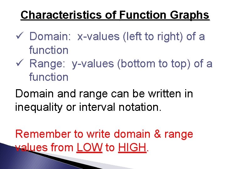 Characteristics of Function Graphs ü Domain: x-values (left to right) of a function ü
