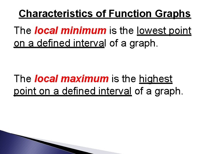 Characteristics of Function Graphs The local minimum is the lowest point on a defined