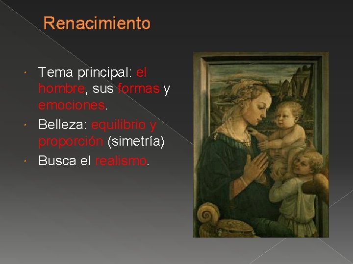 Renacimiento Tema principal: el hombre, sus formas y emociones. Belleza: equilibrio y proporción (simetría)