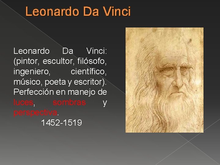 Leonardo Da Vinci: (pintor, escultor, filósofo, ingeniero, científico, músico, poeta y escritor). Perfección en