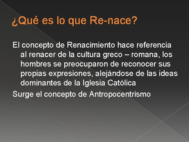 ¿Qué es lo que Re-nace? El concepto de Renacimiento hace referencia al renacer de