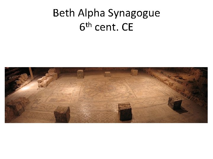 Beth Alpha Synagogue 6 th cent. CE 