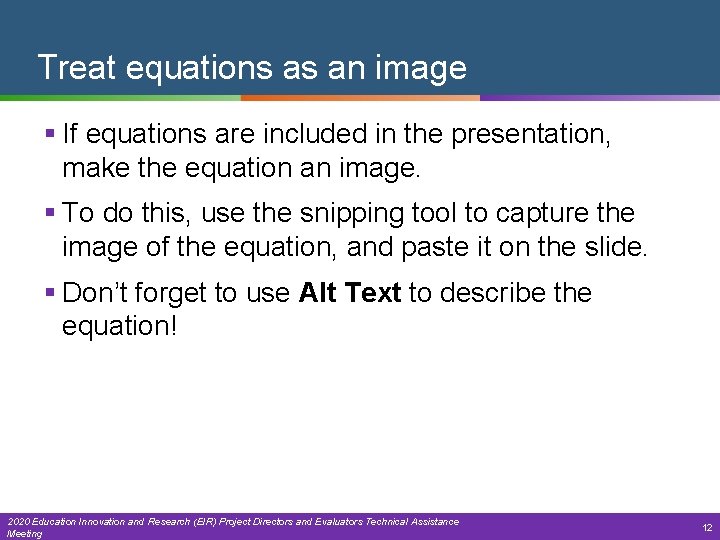Treat equations as an image § If equations are included in the presentation, make