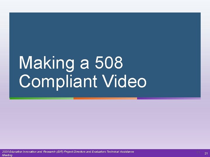 Making a 508 Compliant Video 2020 Education Innovation and Research (EIR) Project Directors and