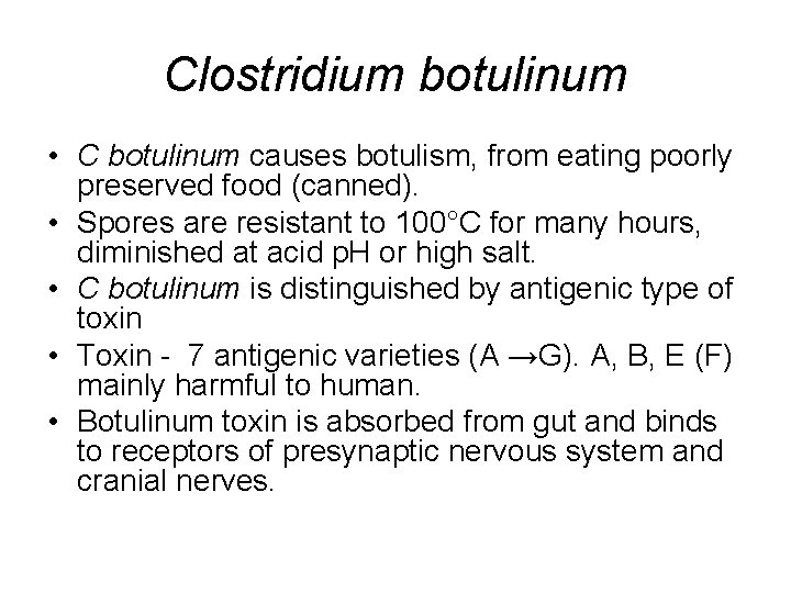 Clostridium botulinum • C botulinum causes botulism, from eating poorly preserved food (canned). •