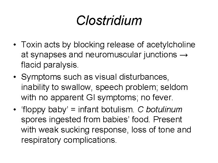 Clostridium • Toxin acts by blocking release of acetylcholine at synapses and neuromuscular junctions
