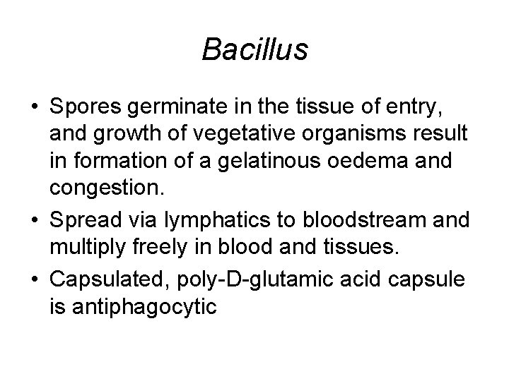 Bacillus • Spores germinate in the tissue of entry, and growth of vegetative organisms