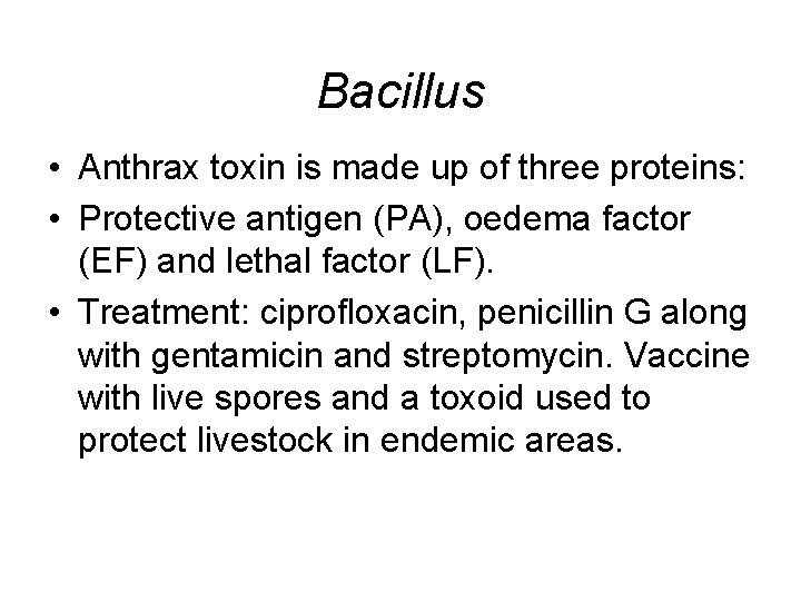 Bacillus • Anthrax toxin is made up of three proteins: • Protective antigen (PA),