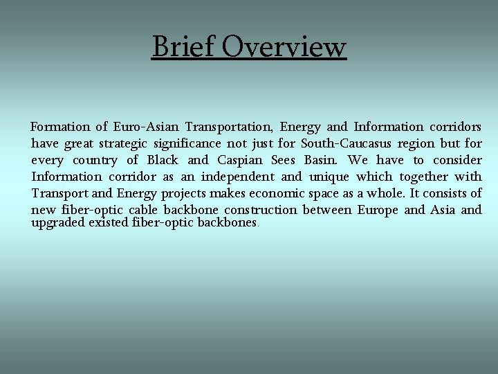 Brief Overview Formation of Euro-Asian Transportation, Energy and Information corridors have great strategic significance