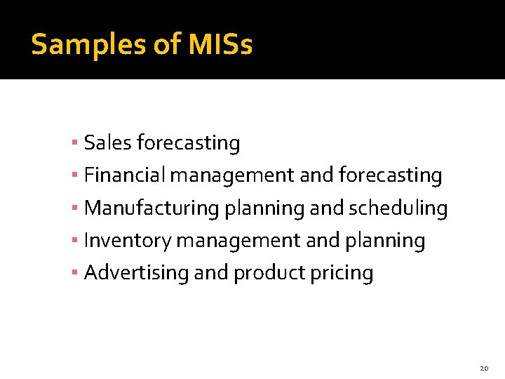 Samples of MISs ▪ Sales forecasting ▪ Financial management and forecasting ▪ Manufacturing planning
