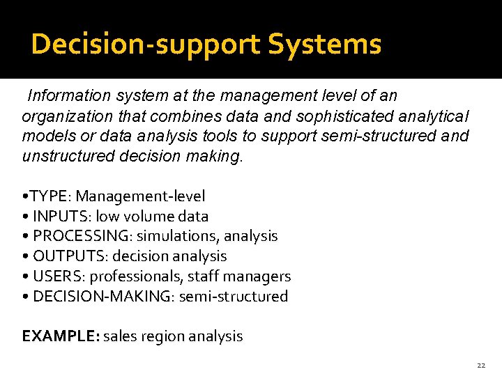 Decision-support Systems Information system at the management level of an organization that combines data