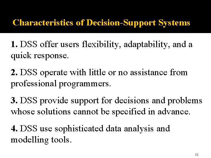 Characteristics of Decision-Support Systems 1. DSS offer users flexibility, adaptability, and a quick response.