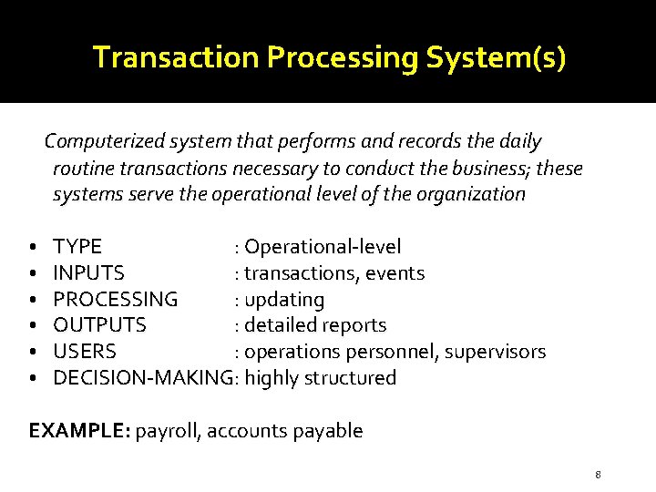 Transaction Processing System(s) Computerized system that performs and records the daily routine transactions necessary