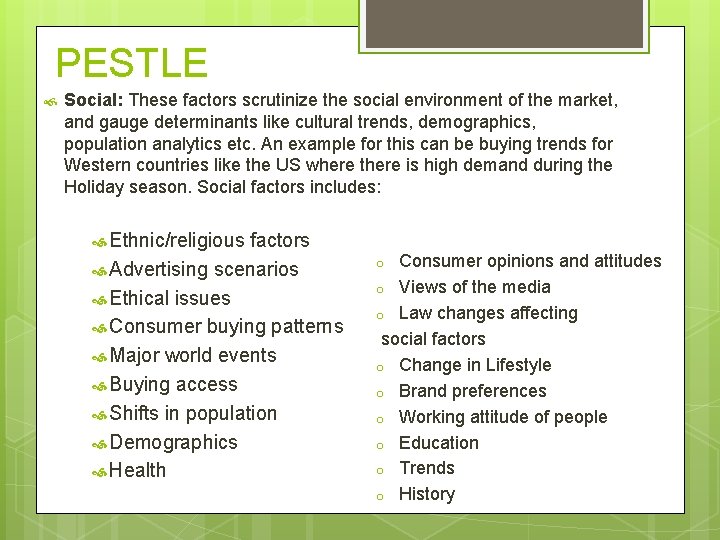 PESTLE Social: These factors scrutinize the social environment of the market, and gauge determinants