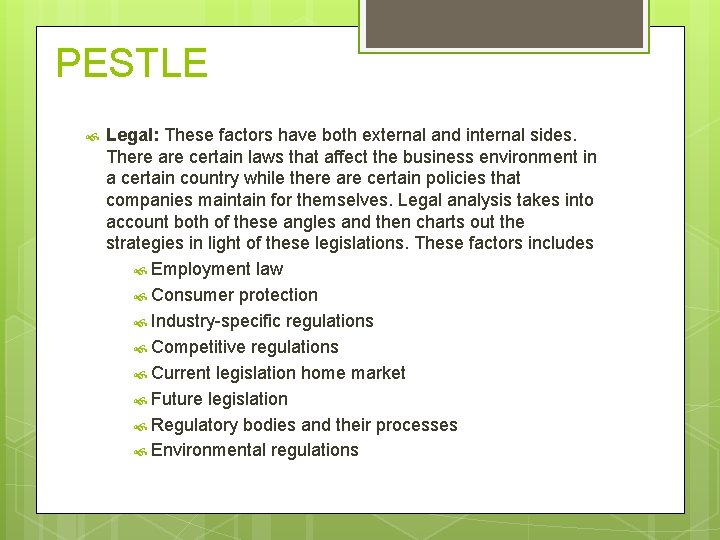 PESTLE Legal: These factors have both external and internal sides. There are certain laws