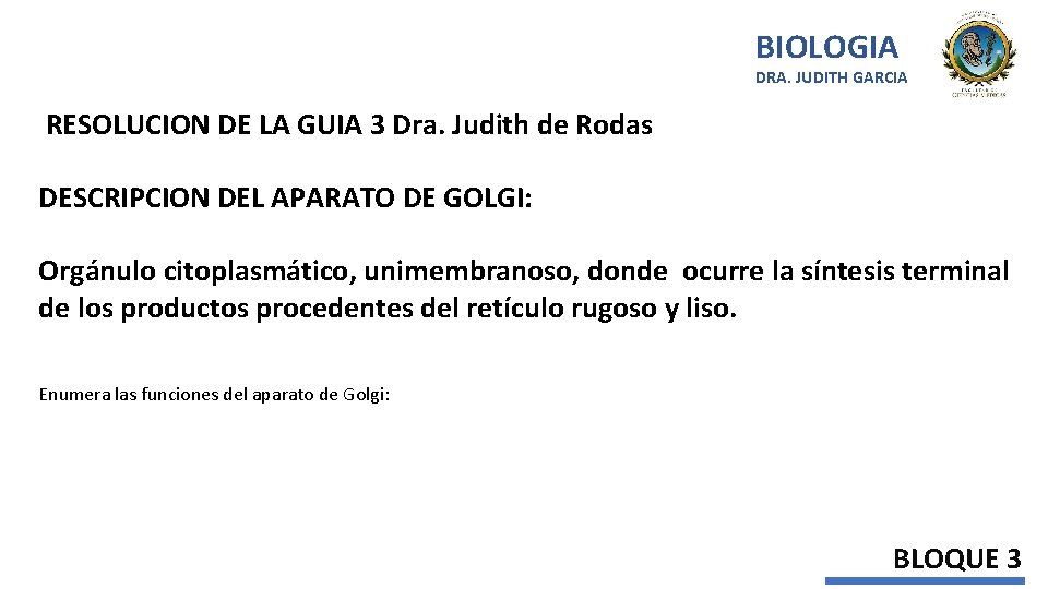 BIOLOGIA DRA. JUDITH GARCIA RESOLUCION DE LA GUIA 3 Dra. Judith de Rodas DESCRIPCION