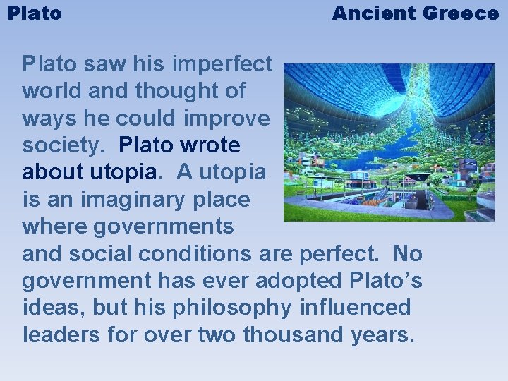 Plato Ancient Greece Plato saw his imperfect world and thought of ways he could