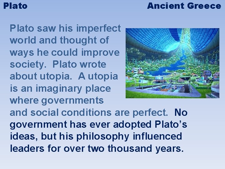 Plato Ancient Greece Plato saw his imperfect world and thought of ways he could